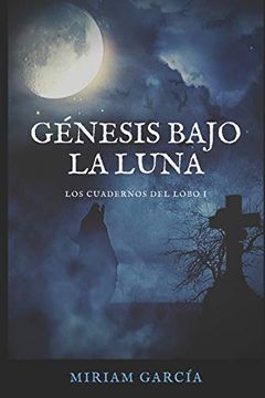 portada Génesis Bajo la Luna: 1 (Los Cuadernos del Lobo) (in Spanish)