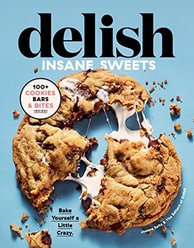 portada Delish Insane Sweets: Bake Yourself a Little Crazy: 100+ Cookies, Bars, Bites, and Treats (en Inglés)