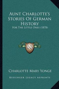 portada aunt charlotte's stories of german history: for the little ones (1878) (en Inglés)
