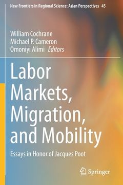 portada Labor Markets, Migration, and Mobility: Essays in Honor of Jacques Poot (en Inglés)