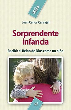 portada Sorprendente Infancia: Recibir el Reino de Dios Como un Niño (Maná) (in Spanish)