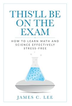 portada This'll Be On The Exam: How To Learn Math And Science Effectively Stress-free
