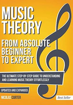 portada Music Theory: From Beginner to Expert - the Ultimate Step-By-Step Guide to Understanding and Learning Music Theory Effortlessly: 1 (Essential Learning Tools for Musicians) (en Inglés)