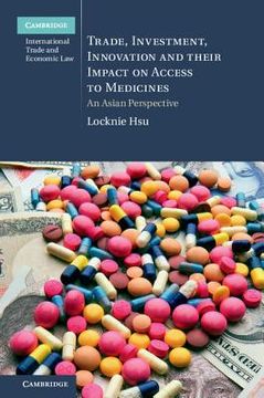 portada Trade, Investment, Innovation and Their Impact on Access to Medicines: An Asian Perspective (Cambridge International Trade and Economic Law) 