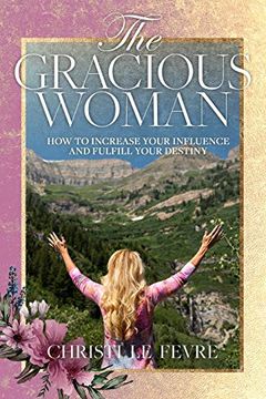 portada The Gracious Woman: How to Increase Your Influence and Fulfill Your Destiny (en Inglés)
