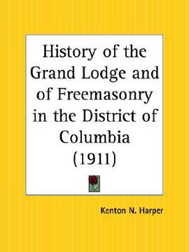portada history of the grand lodge and of freemasonry in the district of columbia (in English)