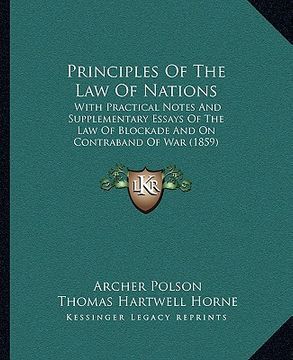portada principles of the law of nations: with practical notes and supplementary essays of the law of blockade and on contraband of war (1859) (en Inglés)