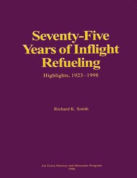 portada Seventy-Five Years of Inflight Refueling: Highlights, 1923-1998 (en Inglés)
