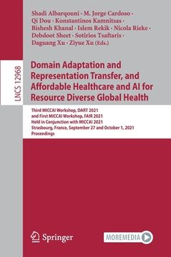 portada Domain Adaptation and Representation Transfer, and Affordable Healthcare and AI for Resource Diverse Global Health: Third Miccai Workshop, Dart 2021, (en Inglés)