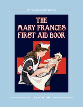portada the mary frances first aid book 100th anniversary edition: a children's story-instruction first aid book with home remedies plus bonus patterns for ch (en Inglés)