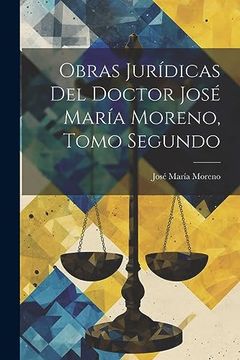 portada Obras Jurídicas del Doctor José María Moreno, Tomo Segundo (in Spanish)