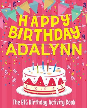 portada Happy Birthday Adalynn - the big Birthday Activity Book: (Personalized Children's Activity Book) (en Inglés)