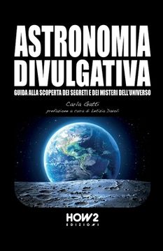 portada Astronomia Divulgativa: Guida alla scoperta dei Segreti e dei Misteri dell'Universo (en Italiano)