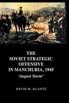 portada The Soviet Strategic Offensive in Manchuria, 1945: 'august Storm' (Soviet (Russian) Study of War)