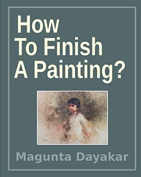 portada How to Finish a Painting? (Magunta Dayakar art Class Series Book 2) (en Inglés)