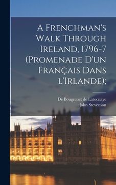 portada A Frenchman's Walk Through Ireland, 1796-7 (Promenade D'un Français Dans L'Irlande); (in English)