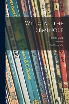 portada Wildcat, the Seminole; the Florida War (en Inglés)