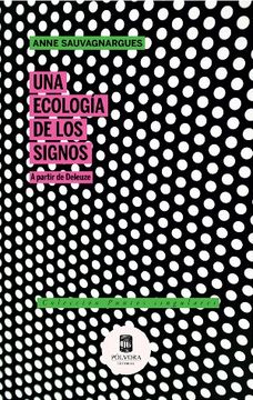 Una Ecología de los Signos. A Partir de Deleuze (in Spanish)