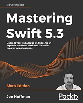 portada Mastering Swift 5. 3: Upgrade Your Knowledge and Become an Expert in the Latest Version of the Swift Programming Language, 6th Edition (in English)
