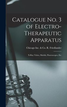 portada Catalogue No. 3 of Electro-therapeutic Apparatus: X-ray Tubes, Shields, Fluoroscopes, Etc (in English)