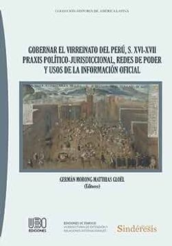 portada Gobernar el Virreinato del Perú, S. XVI-XVII. Praxis Politico-Jurisdiccional, Redes de Poder y Usos de la Información Oficial