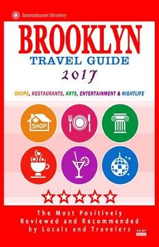 portada Brooklyn Travel Guide 2017: Shops, Restaurants, Arts, Entertainment and Nightlife in Brooklyn, New York (City Travel Guide 2017) (en Inglés)