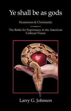 portada ye shall be as gods - humanism and christianity - the battle for supremacy in the american cultural vision (en Inglés)