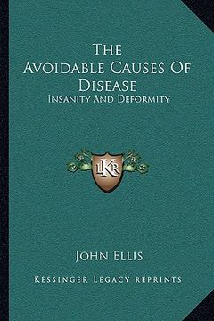 portada the avoidable causes of disease: insanity and deformity (en Inglés)