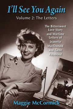 portada I'll See You Again: The Bittersweet Love Story and Wartime Letters of Jeanette MacDonald and Gene Raymond: Volume 2: The Letters (en Inglés)