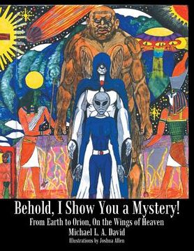 portada Behold, I Show You a Mystery!: From Earth to Orion, on the Wings of Heaven (en Inglés)