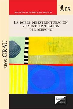 portada La Doble Desestructuracion y la Interpretacion del Derecho (in Spanish)