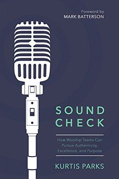 portada Sound Check: How Worship Teams Can Pursue Authenticity, Excellence, and Purpose (Parks Kurtis)