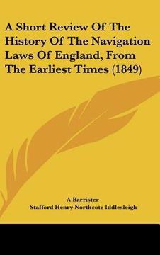 portada a short review of the history of the navigation laws of england, from the earliest times (1849) (in English)