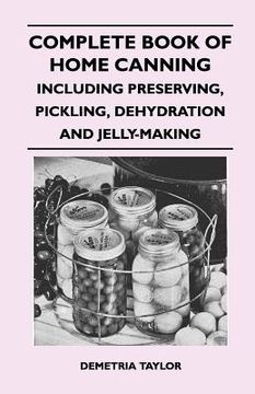 portada complete book of home canning - including preserving, pickling, dehydration and jelly-making (en Inglés)