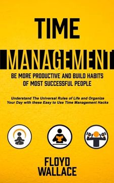 portada Time Management: Be More Productive and Build Habits of Most Successful People (Understand the Universal Rules of Life and Organize You (in English)