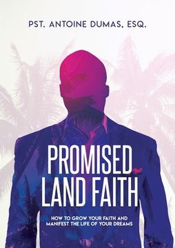 portada Promised Land Faith: How To Grow Your Faith And Manifest The Life Of Your Dreams (en Inglés)