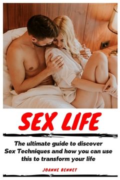 portada Sex Life: The ultimate guide to discover Sex Techniques and how you can use this to transform your life (in English)