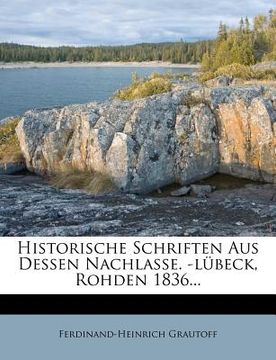 portada Historische Schriften Aus Dessen Nachlasse. -Lübeck, Rohden 1836... (in German)