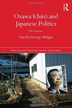 portada Ozawa Ichirō and Japanese Politics: Old Versus new (Nissan Institute (en Inglés)