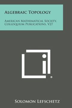 portada algebraic topology: american mathematical society, colloquium publications, v27 (en Inglés)