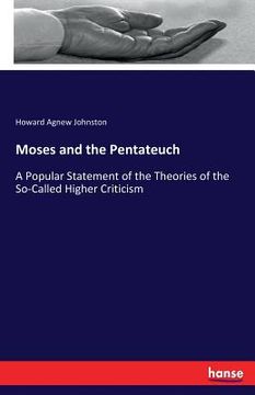 portada Moses and the Pentateuch: A Popular Statement of the Theories of the So-Called Higher Criticism (en Inglés)