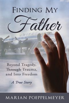 portada Finding My Father: Beyond Tragedy, Through Trauma, and Into Freedom
