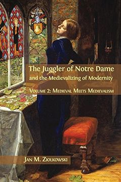 portada The Juggler of Notre Dame and the Medievalizing of Modernity: Volume 2: Medieval Meets Medievalism (en Inglés)
