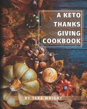 portada The Keto Thanksgiving Cookbook: How To Have A Keto Thanksgiving With Twenty-Two Easy Recipes (en Inglés)