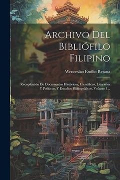 portada Archivo del Bibliófilo Filipino: Recopilación de Documentos Históricos, Científicos, Literarios y Políticos, y Estudios Bibliográficos, Volume 1.