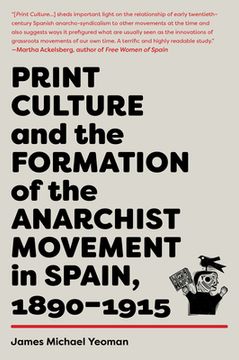 portada Print Culture and the Formation of the Anarchist Movement in Spain, 1890-1915 (in English)