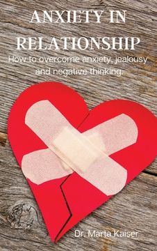 portada Anxiety in Relationship: How to overcome anxiety, jealousy and negative thinking. (en Inglés)