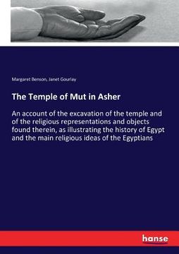 portada The Temple of Mut in Asher: An account of the excavation of the temple and of the religious representations and objects found therein, as illustra (in English)