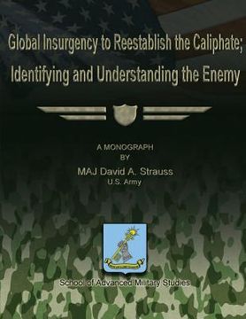 portada Global Insurgency to Reestablish the Caliphate; Identifying and Understanding the Enemy (in English)