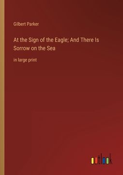 portada At the Sign of the Eagle; And There Is Sorrow on the Sea: in large print (en Inglés)